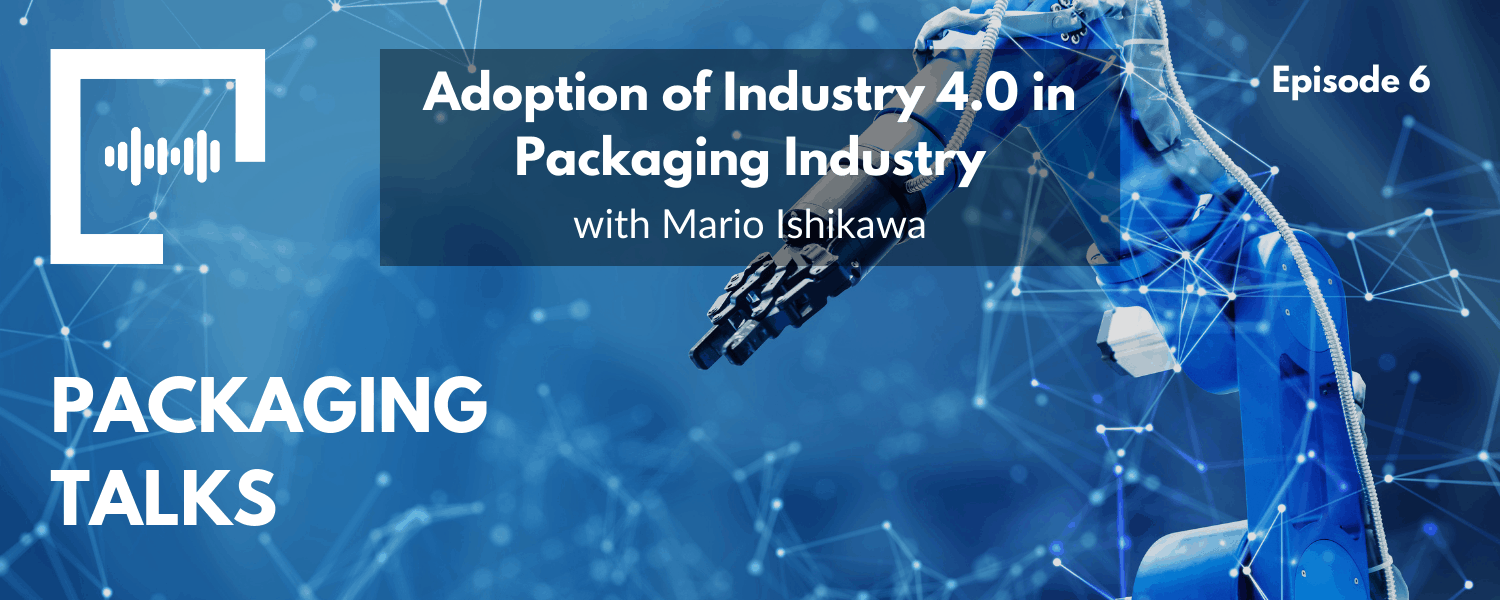 Adoption of Industry 4.0 in Packaging Industry with Mario Ishikawa