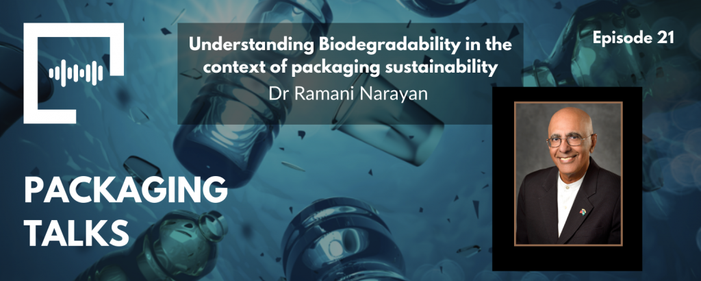 Ep 21 - Understanding Biodegradability in the context of packaging sustainability with Dr Ramani Narayan