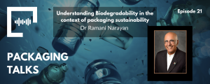 Ep 21 - Understanding Biodegradability in the context of packaging sustainability with Dr Ramani Narayan